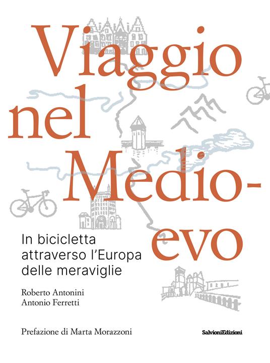 Viaggio nel Medioevo. In bicicletta attraverso l'Europa delle meraviglie - Roberto Antonini,Antonio Ferretti - copertina