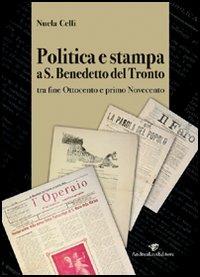 Politica e stampa a San Benedetto del Tronto tra fine Ottocento e primo Novecento - Nuela Celli - copertina