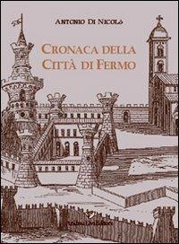 Cronaca della città di Fermo. Testo latino a fronte - Antonio Di Nicolò - copertina