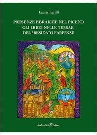 Presenze ebraiche nel Piceno. GLi ebrei nelle terre del Presidato Farfense - Laura Pupilli - copertina