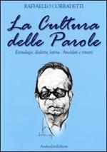 La cultura delle parole. Etimologie, dialetto, latino. Aneddoti e ritratti