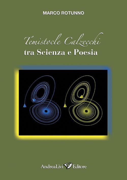 Temistocle Calzecchi. Tra scienza e poesia - Marco Rotunno - copertina