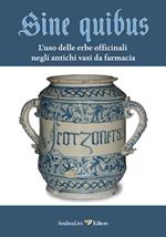 Sine quibus. L'uso delle erbe officinali negli antichi vasi da farmacia