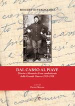 Dal Carso al Piave. Diario e memorie di un combattente della grande guerra 1915-1918