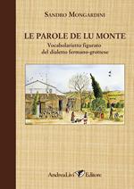 Le parole de lu monte. Vocabolarietto figurato del dialetto fermano-grottese. Ediz. illustrata