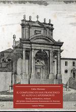 Il complesso di San Francesco ad Alto a Capodimonte. Storia, architettura, restauri del primo insediamento francescano in Ancona