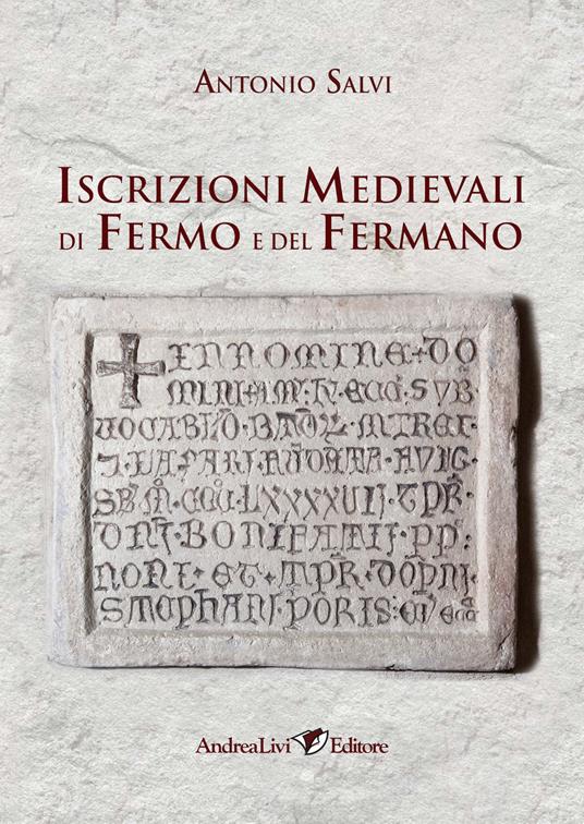 Iscrizioni Medievali di Fermo e del Fermano - Antonio Salvi - copertina