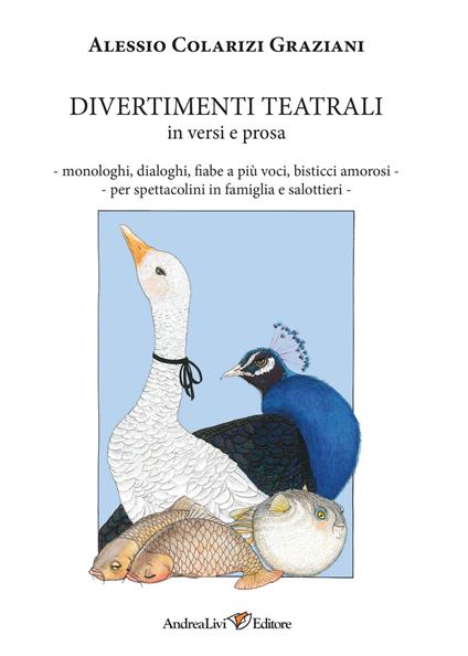 Divertimenti teatrali in versi e prosa. Monologhi, dialoghi, fiabe a più voci, bisticci amorosi per spettacolini in famiglia e salottieri - Alessio Colarizi Graziani - copertina