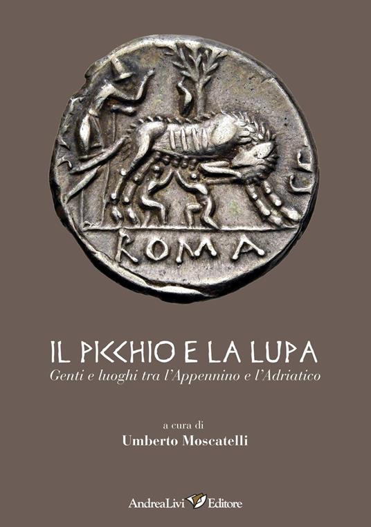 Il Picchio e la Lupa. Genti e luoghi tra l'Appennino e l'Adriatico - copertina