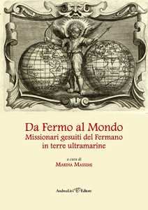 Libro Da Fermo al mondo. Missionari gesuiti del Fermano in terre ultramarine 