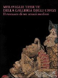 Meraviglie tessute della Galleria degli Uffizi. Il restauro di tre arazzi medicei - copertina