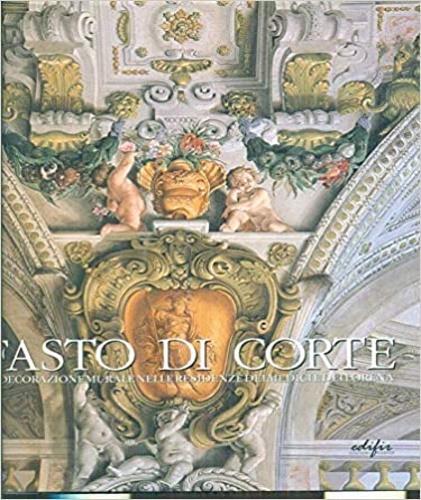 Fasto di corte. La decorazione murale nelle residenze dei Medici e dei Lorena. Vol. 2: L'età di Ferdinando II de' Medici (1628-1670). - 2