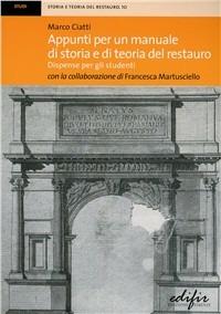 Appunti per un manuale di storia e di teoria del restauro. Dispense per gli studenti - Marco Ciatti - 2