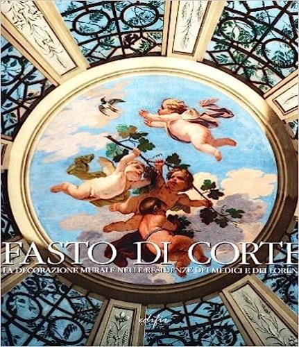 Fasto di corte. La decorazione murale nelle residenze dei Medici e dei Lorena. Vol. 4: L'età dei lorena. La reggenza e Pietro Leopoldo. - copertina