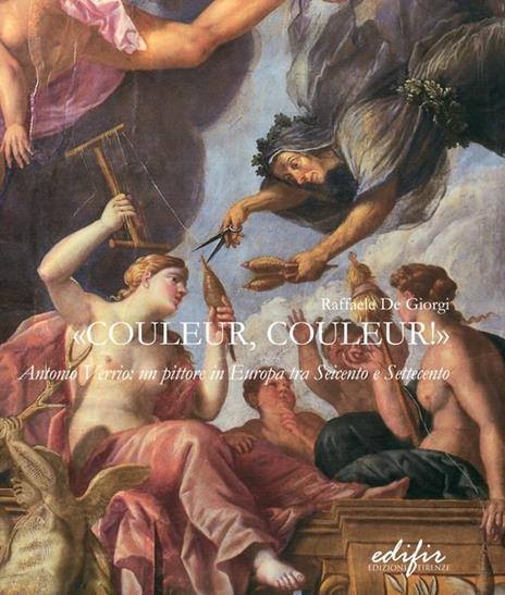 Couleurs, couleurs! Antonio Verrio: un pittore in Europa tra '600 e '700 - Raffaele De Giorgi - copertina