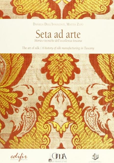 Seta ad arte. Storia e tecniche dell'eccellenza Toscana - copertina