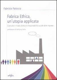 Fabrica ethica: un'utopia applicata. Costruire in modo olistico la responsabilità sociale delle imprese - Fabrizia Paloscia - 3