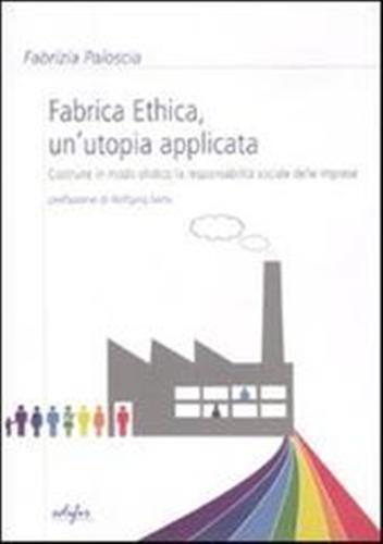 Fabrica ethica: un'utopia applicata. Costruire in modo olistico la responsabilità sociale delle imprese - Fabrizia Paloscia - copertina