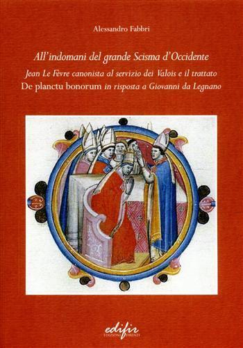 All'indomani del grande scisma di Occidente. Jean Le Fevre canonista al servizio dei Valois e il trattato «De Planctu Bonorum» in risposta a Giovanni da Legnano - Alessandro Fabbri - 3