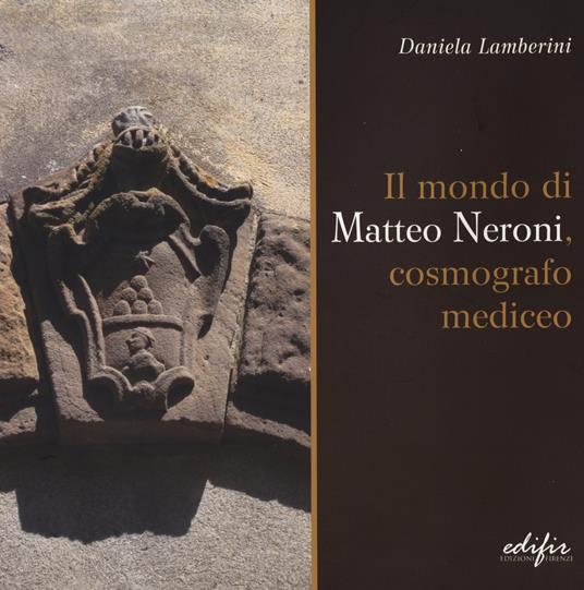 Il mondo di Matteo Neroni, cosmografico mediceo - Daniela Lamberini - Libro  - EDIFIR - Documenti | IBS