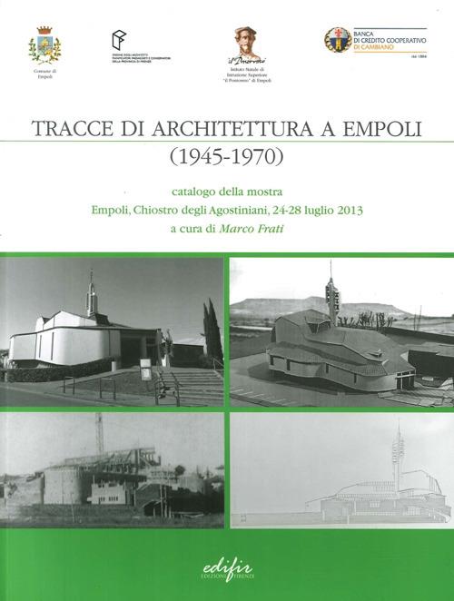 Tracce di architettura a Empoli (1945-1970). Catalogo della mostra (Empoli, 24-28 luglio 2013). Ediz. illustrata - copertina