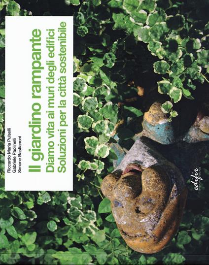 Il giardino rampante. Diamo vita ai muri degli edifici. Soluzioni per la città sostenibile. Ediz. italiana e inglese - Riccardo M. Pulselli,Gabriele Paolinelli,Simone Bastianoni - copertina