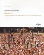 Firenze. Dalla colonna dell'Abbondanza alla porta di San Gallo. Percorsi di architettura. Ediz. illustrata