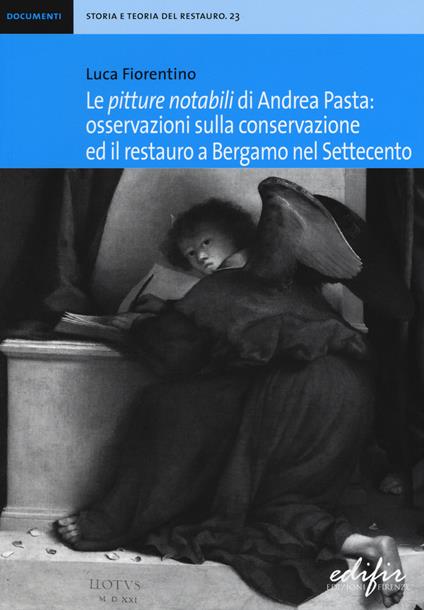 Le «pitture notabili» di Andrea Pasta. Osservazioni sulla conservazione ed il restauro a Bergamo nel Settecento - Luca Fiorentino - copertina