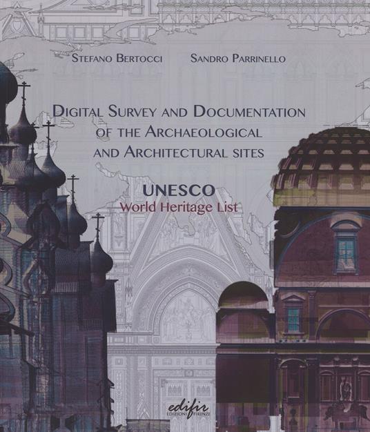 Digital survey and documentation of the archaeological and architectural sities. UNESCO world heritage list. Ediz. illustrata - Stefano Bertocci,Sandro Parrinello - 3