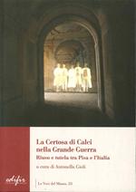 La certosa di Calci nella grande guerra. Riuso e tutela tra Pisa e l'Italia