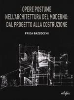 Opere postume nell'architettura del moderno: dal progetto alla ricostruzione