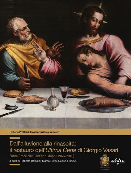 Dall'alluvione alla rinascita: il restauro dell'«Ultima cena» di Giorgio Vasari. Santa Croce cinquant'anni dopo (1966-2016) - copertina