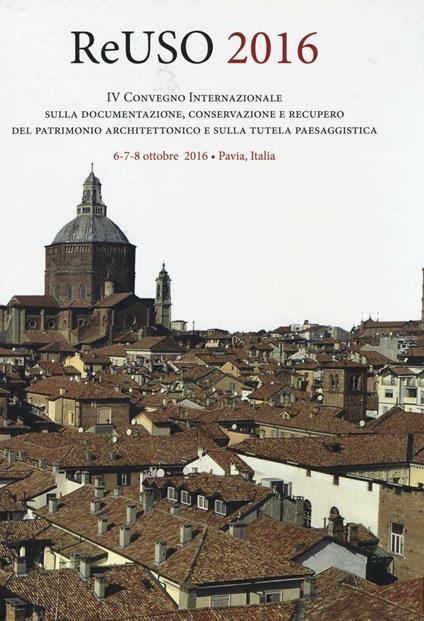 Reuso 2016. 4° convegno internazionale Sulla documentazione, conservazione e recupero del patrimonio architettonico e sulla tutela paesaggistica. Con CD-ROM - copertina