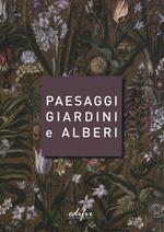 Paesaggi giardini e alberi. Sei storie intorno alla cultura del verde in Toscana e oltre