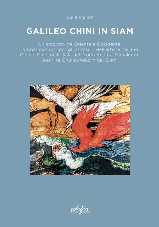 Galileo Chini in Siam. Un incontro tra Oriente e Occidente: la Commissione per gli affreschi dell'artista italiano Galileo Chini nella Sala del Trono Ananta Samakhom per il re Chulalongkorn del Siam - Julia Mellor - copertina