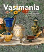 Vasimania. Dalle «explicationes» di Filippo Buonarroti al vaso Medici. catalogo della mosta (Firenze, 12 dicembre 2018-28 febbraio 2019). Ediz. illustrata