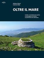 Oltre il mare. Ceriale: un territorio da scoprire, un paesaggio da tutelare, un patrimonio da valorizzare