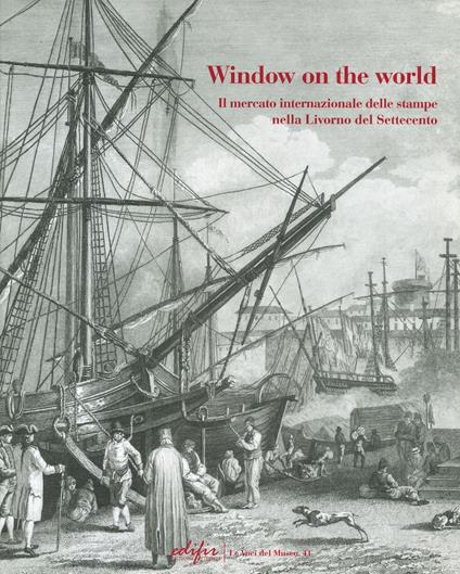 Window on the world. Il mercato internazionale delle stampe nella Livorno del Settecento. Ediz. illustrata - copertina