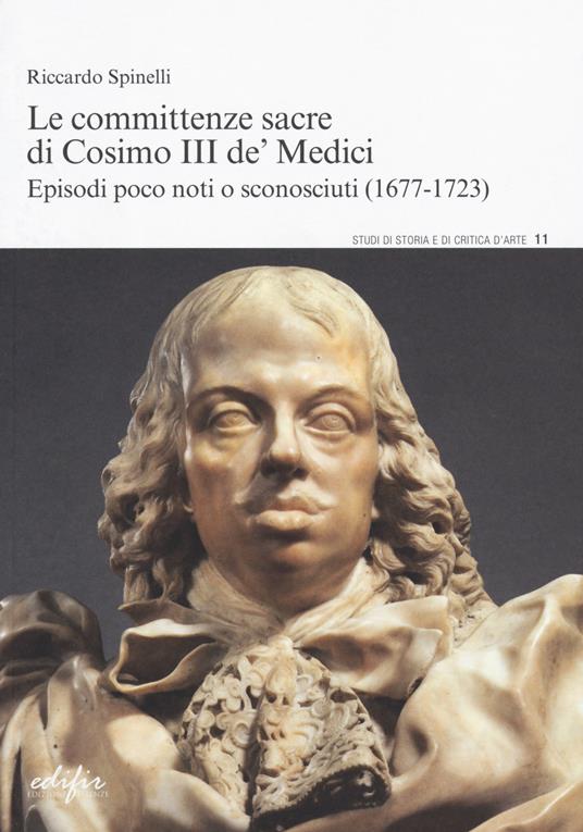 Le committenze sacre di Cosimo III de' Medici. Episodi poco noti o sconosciuti (1677-1723) - Riccardo Spinelli - copertina