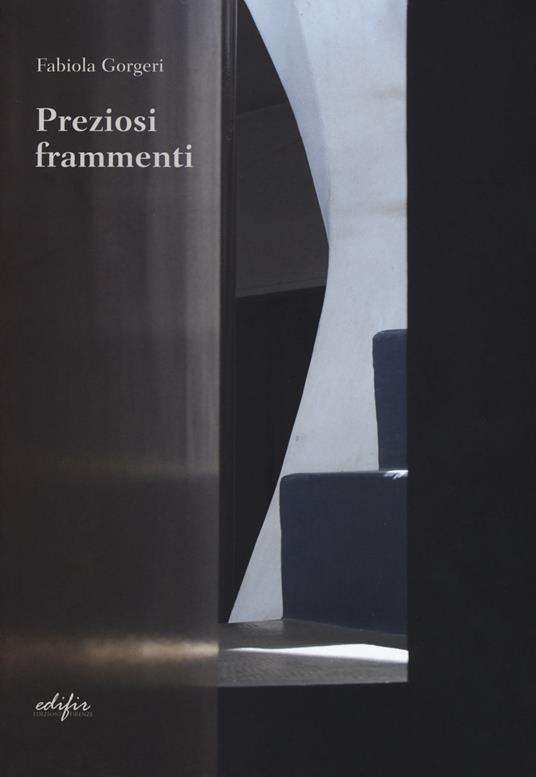 Preziosi frammenti. Pensieri sull'architettura - Fabiola Gorgeri - copertina