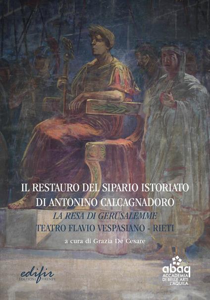 Il restauro del sipario istoriato di Antonino Calcagnadoro. La resa di Gerusalemme. Teatro Flavio Vespasiano Rieti - copertina