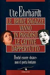 Le brave ragazze vanno in paradiso e le cattive dappertutto - Ute Ehrhardt - copertina