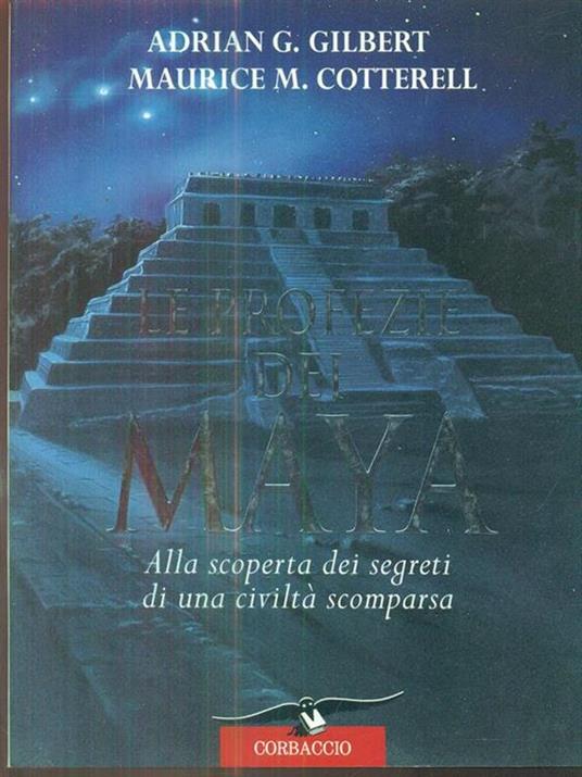 Le profezie dei maya. Alla scoperta dei segreti di una civiltà scomparsa - Adrian G. Gilbert,Maurice M. Cotterell - 3