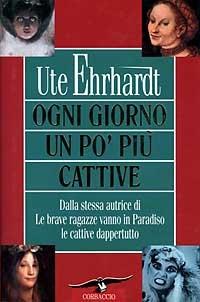 Ogni giorno un po' più cattive - Ute Ehrhardt - copertina