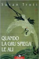 Quando la gru spiega le ali. Storia di una bigama - Susan Trott - copertina