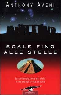 Scale fino alle stelle. La contemplazione del cielo in tre grandi civiltà antiche - Anthony Aveni - copertina