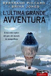 L' ultima grande avventura - Bertrand Piccard,Brian Jones - copertina