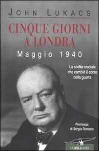 Cinque giorni a Londra. Maggio 1940 - John Lukács - copertina