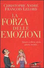 La forza delle emozioni. Amore, collera, gioia, paura, invidia