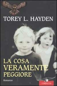 La cosa veramente peggiore - Torey L. Hayden - copertina